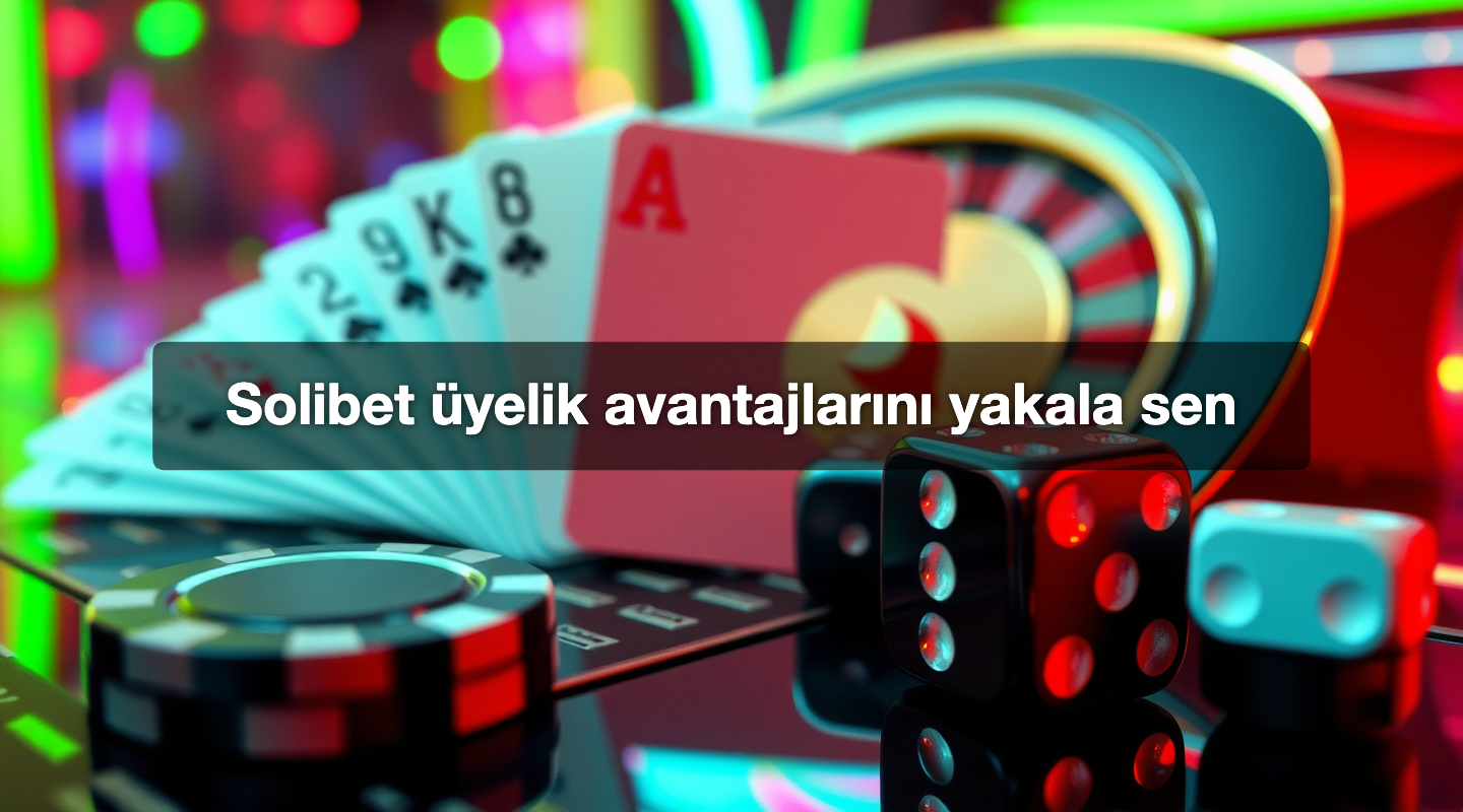 Solibet üyelik avantajlarını yakala sen