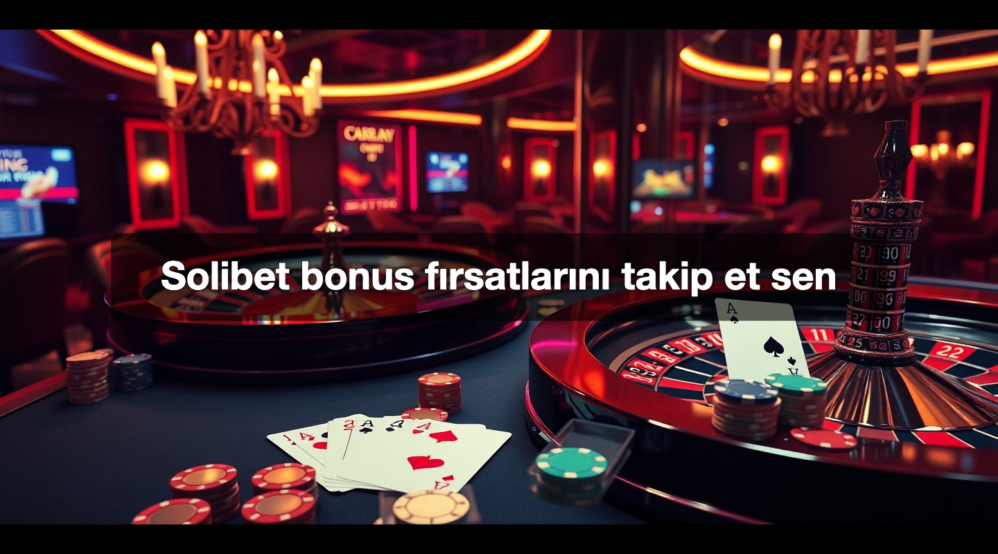 Solibet bonus fırsatlarını takip et sen
