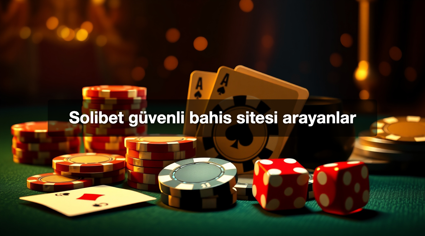 Solibet güvenli bahis sitesi arayanlar