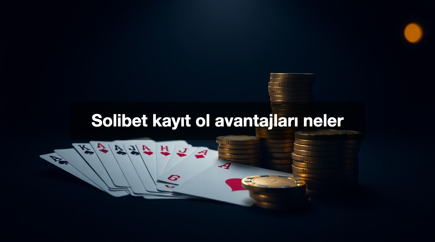 Solibet kayıt ol avantajları neler