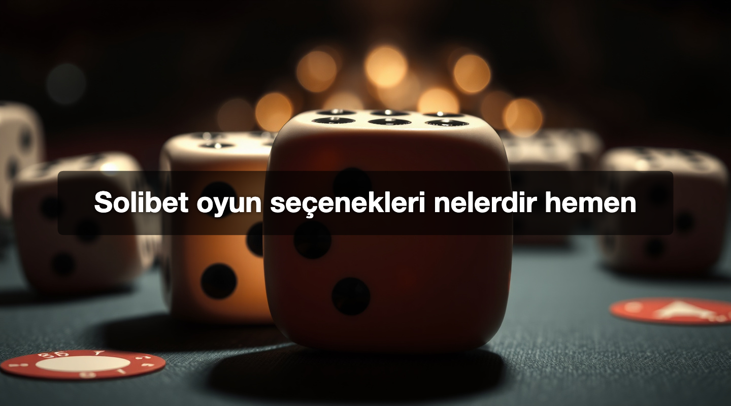 Solibet oyun seçenekleri nelerdir hemen
