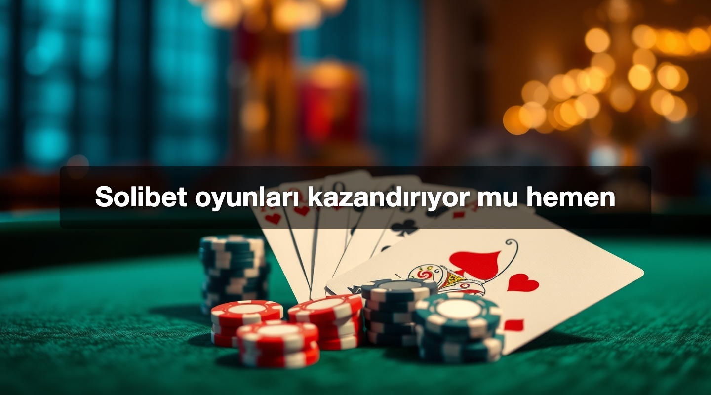 Solibet oyunları kazandırıyor mu hemen
